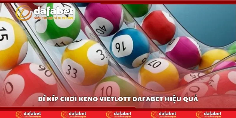 Bí kíp chơi Keno Vietlott Dafabet hiệu quả