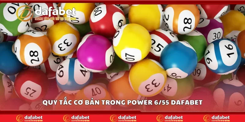 Các quy tắc cơ bản trong power 6/55 Dafabet