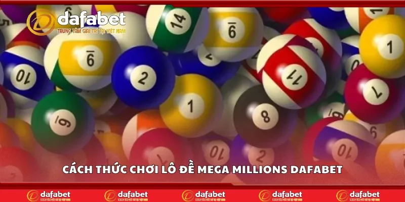 Cách thức chơi lô đề mega millions Dafabet