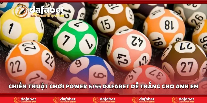 Chiến thuật chơi power 6/55 Dafabet dễ thắng cho anh em