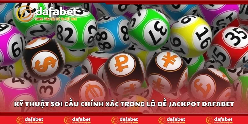 Kỹ thuật soi cầu chính xác trong lô đề jackpot Dafabet