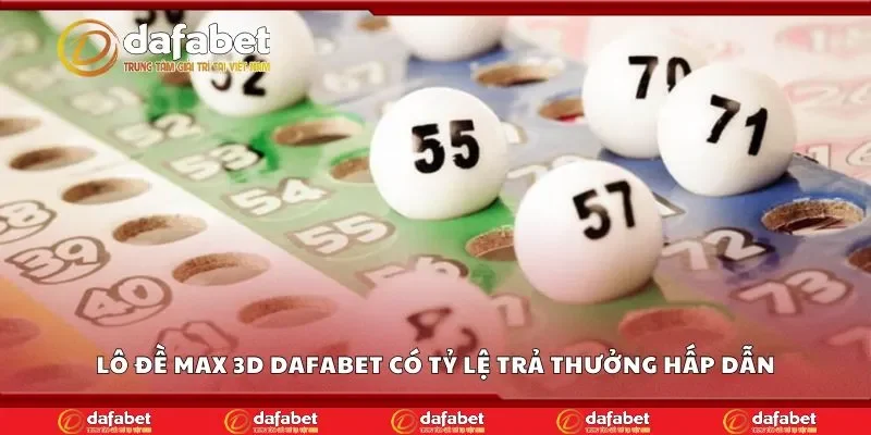 Lô đề max 3d Dafabet có tỷ lệ trả thưởng hấp dẫn