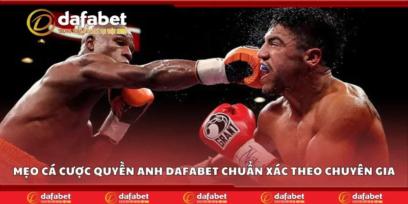 Mẹo cá cược quyền anh Dafabet chuẩn xác theo chuyên gia