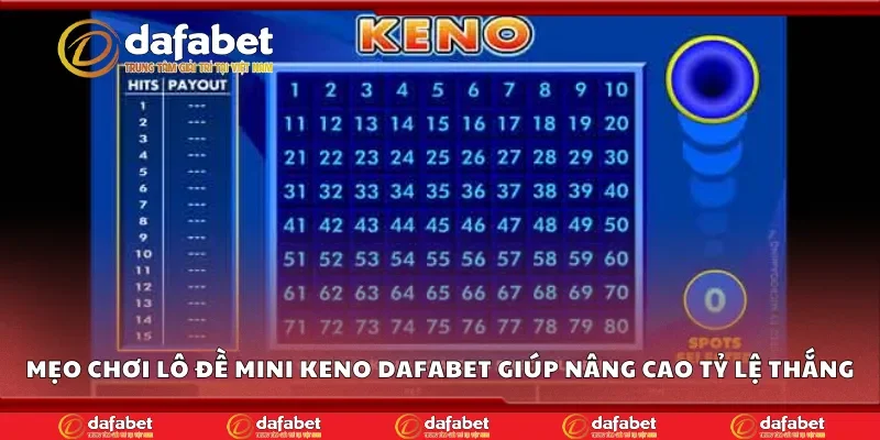 Mẹo chơi lô đề mini keno Dafabet giúp nâng cao tỷ lệ thắng