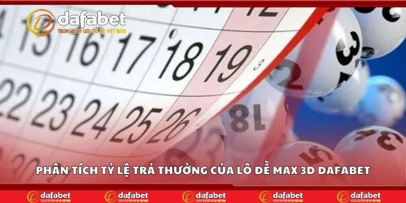 Phân tích tỷ lệ trả thưởng của lô đề max 3d Dafabet