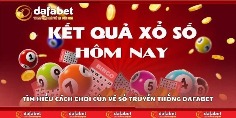 Tìm hiểu cách chơi của vé số truyền thống Dafabet