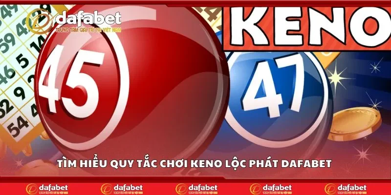 Tìm hiểu quy tắc chơi keno lộc phát Dafabet 