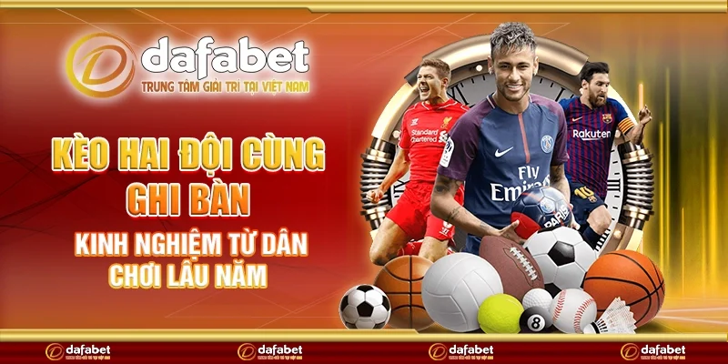 Kèo hai đội cùng ghi bàn - Kinh nghiệm từ dân chơi lâu năm