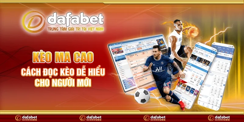 Kèo Ma Cao - Cách đọc kèo dễ hiểu cho người mới