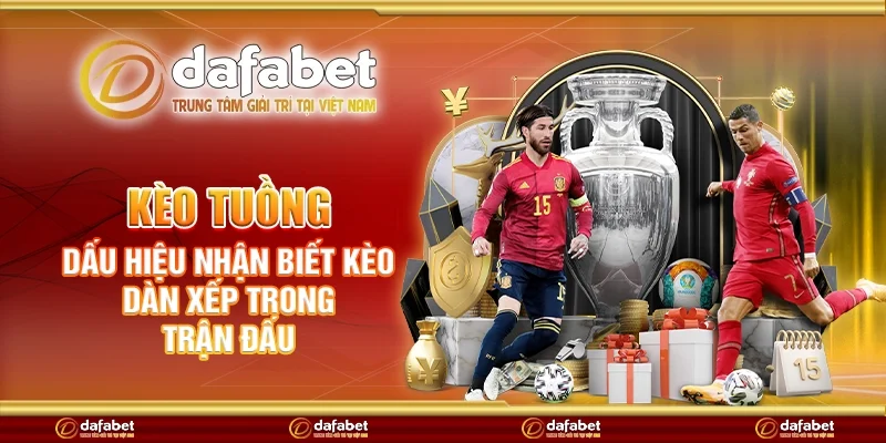 Kèo tuồng - Dấu hiệu nhận biết kèo dàn xếp trong trận đấu