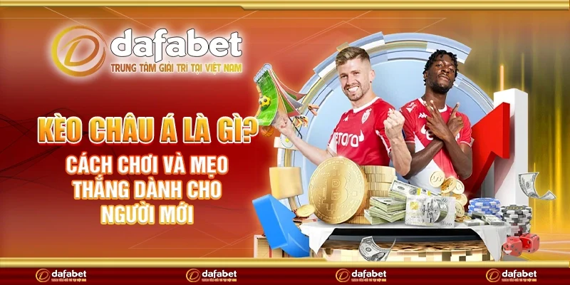Kèo châu Á là gì? Cách chơi và mẹo thắng dành cho người mới
