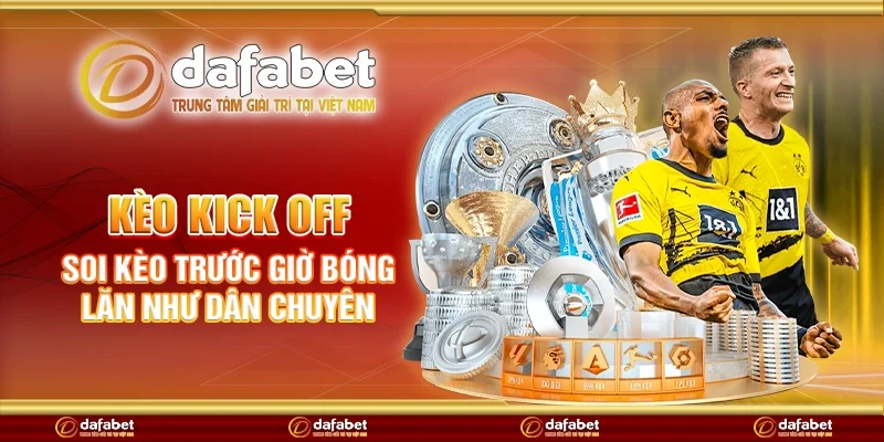Kèo kick off - Soi kèo trước giờ bóng lăn như dân chuyên