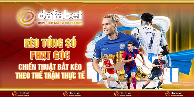Kèo tổng số phạt góc - Chiến thuật bắt kèo theo thế trận thực tế