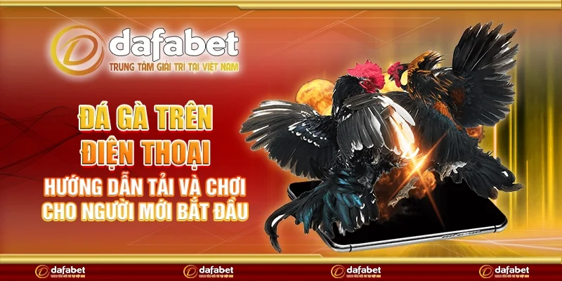 Đá gà trên điện thoại