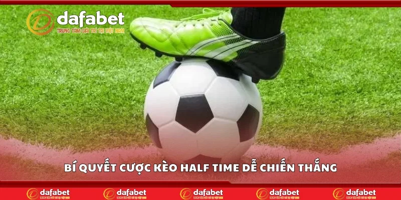 Bí quyết cược kèo half time dễ chiến thắng