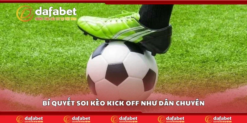 Bí quyết soi kèo kick off như dân chuyên