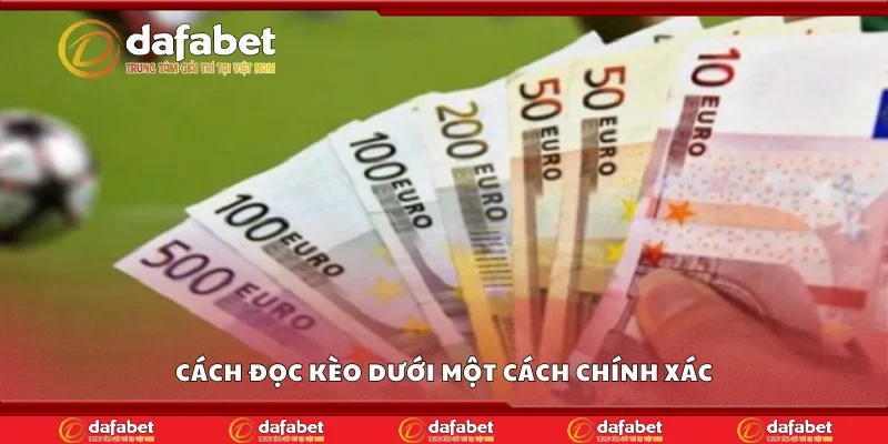 Cách đọc kèo dưới một cách chính xác