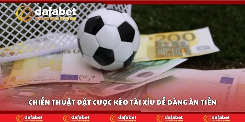 Chiến thuật đặt cược kèo tài xỉu dễ dàng ăn tiền