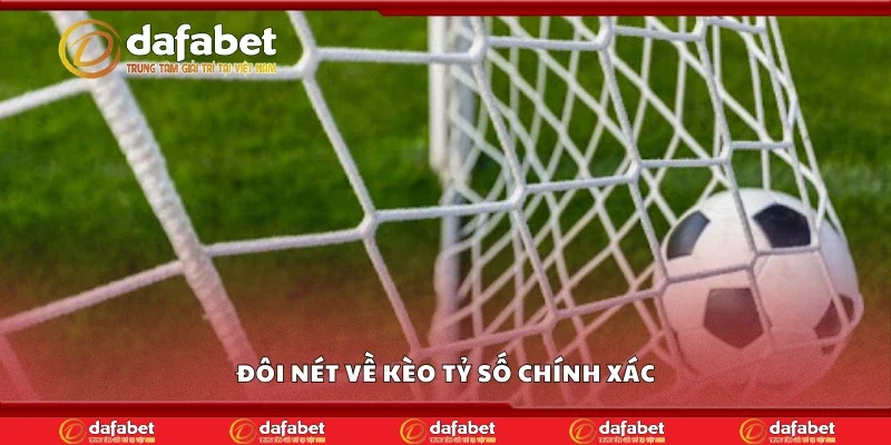 Đôi nét về kèo tỷ số chính xác