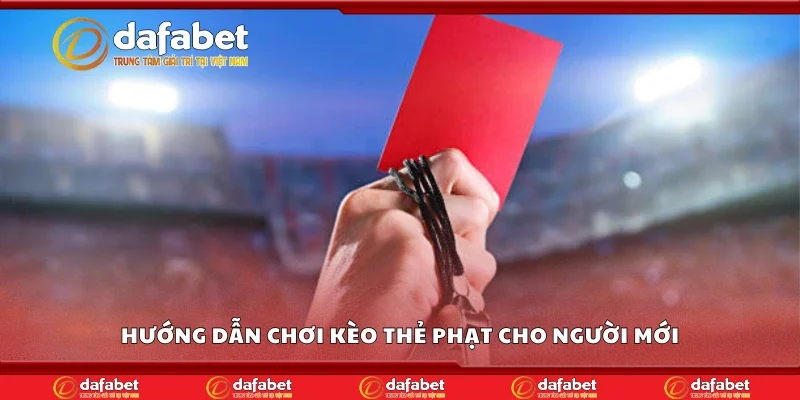 Hướng dẫn chơi kèo thẻ phạt cho người mới