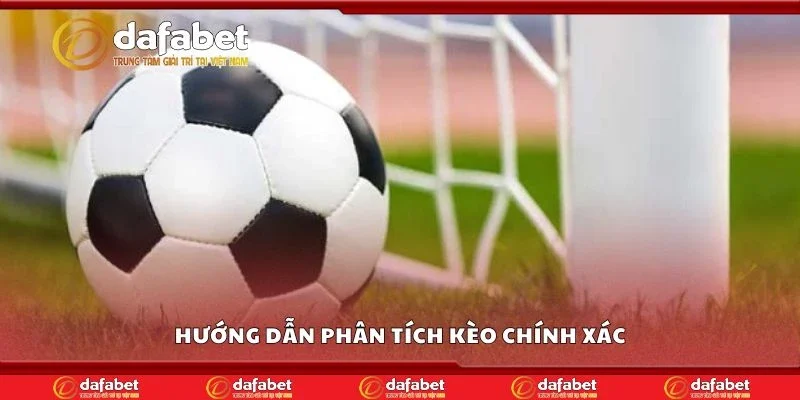 Hướng dẫn phân tích kèo chính xác