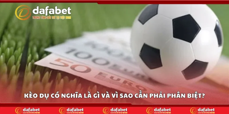 Kèo dụ có nghĩa là gì và vì sao cần phải phân biệt?