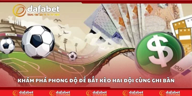 Khám phá phong độ để bắt kèo hai đội cùng ghi bàn