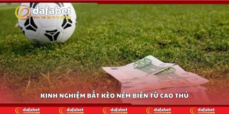 Kinh nghiệm bắt kèo ném biên từ cao thủ