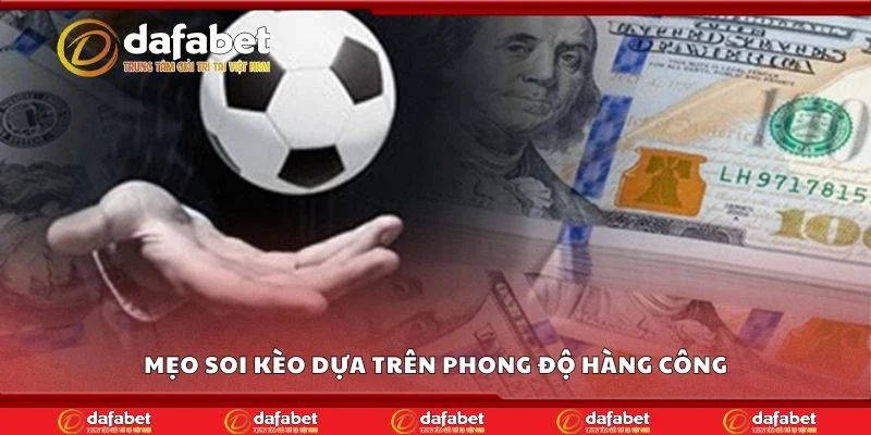 Mẹo soi kèo dựa trên phong độ hàng công
