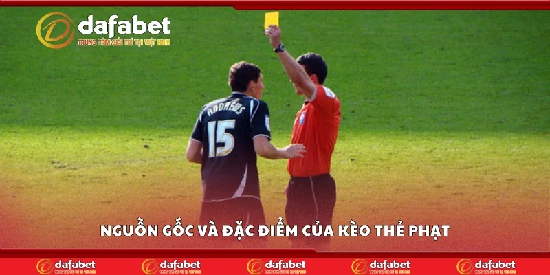 Nguồn gốc và đặc điểm của kèo thẻ phạt