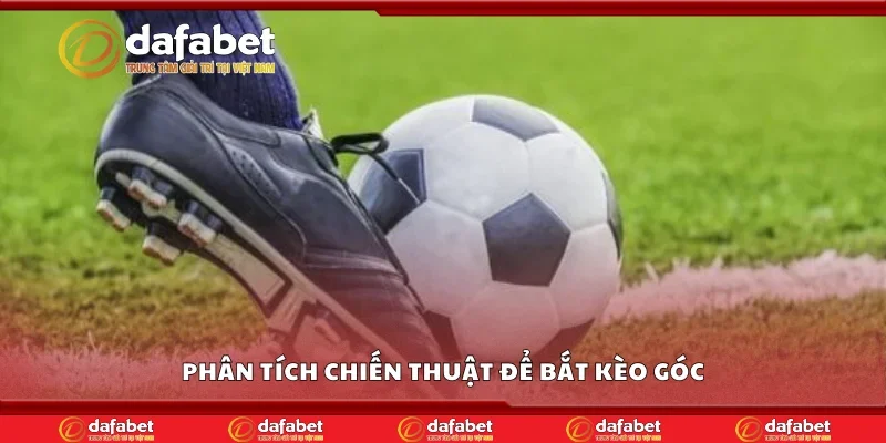 Phân tích chiến thuật để bắt kèo góc