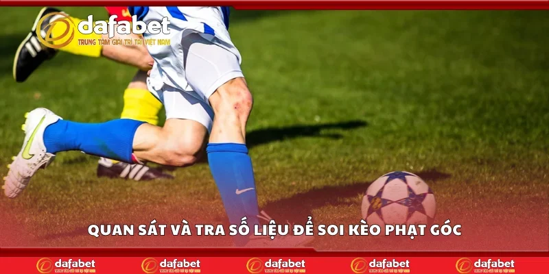 Quan sát và tra số liệu để soi kèo phạt góc