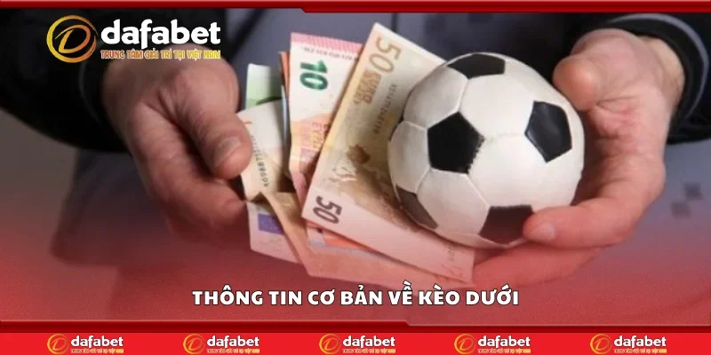 Thông tin cơ bản về kèo dưới