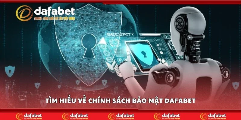 Tìm hiểu về chính sách bảo mật Dafabet