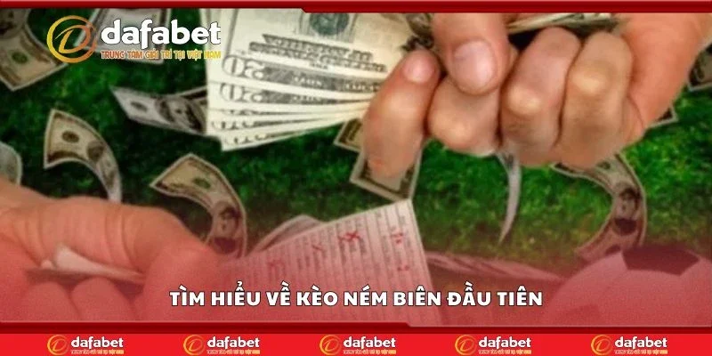 Tìm hiểu về kèo ném biên đầu tiên