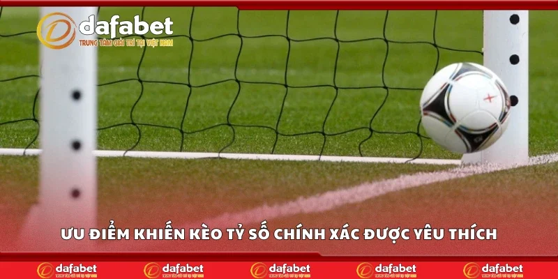 Ưu điểm khiến kèo tỷ số chính xác được yêu thích