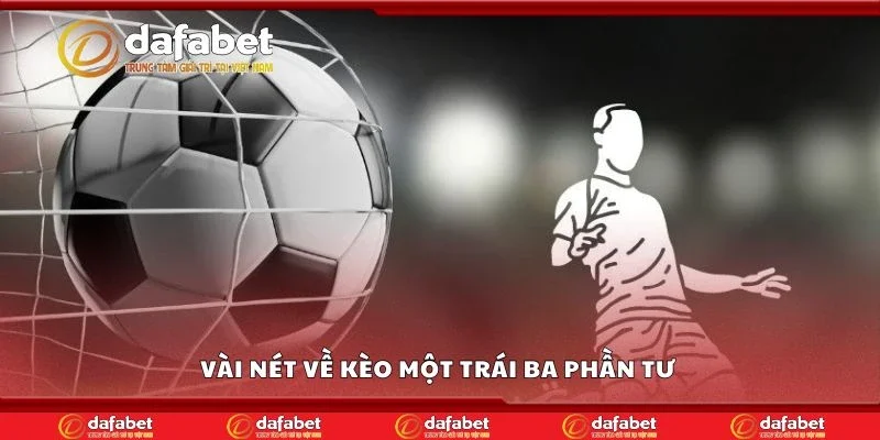 Vài nét về kèo một trái ba phần tư 